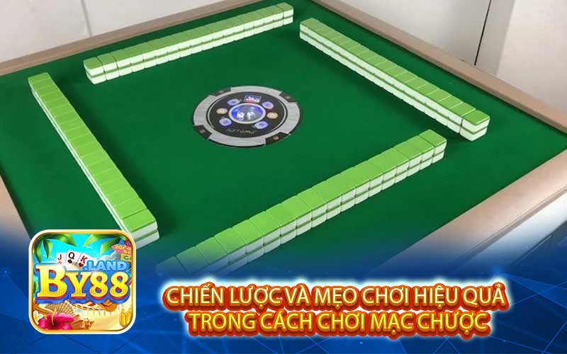 Chiến Lược Và Mẹo Chơi Hiệu Quả 
Trong Cách Chơi Mạc Chược