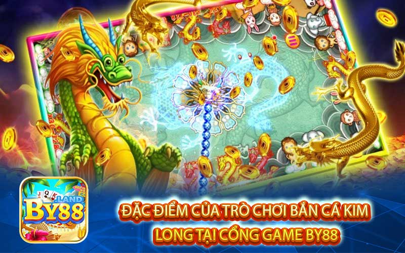 Đặc Điểm Của Trò Chơi Bắn Cá Kim 
Long Tại Cổng Game By88