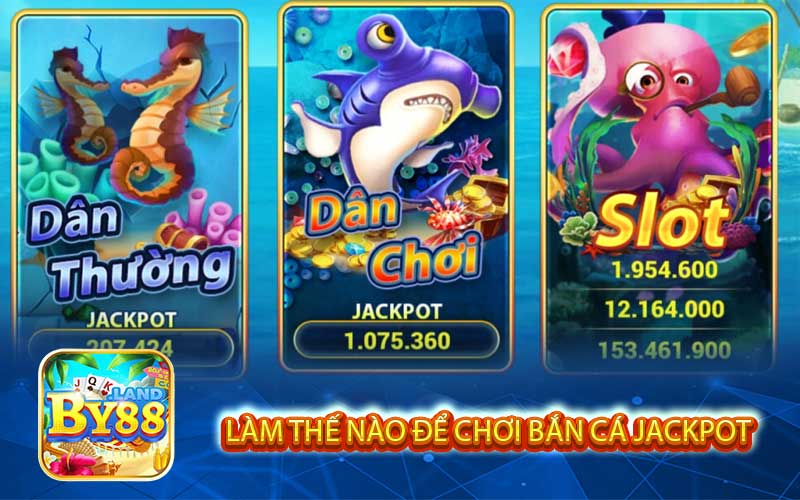 Làm Thế Nào Để Chơi Bắn Cá Jackpot