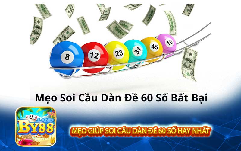 Mẹo giúp soi cầu dàn đề 60 số hay nhất
